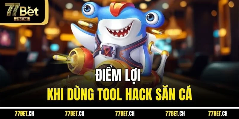 Điểm lợi khi dùng tool hack săn cá