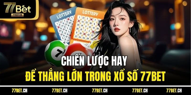 Chiến lược hay để thắng lớn trong xổ số 77BET