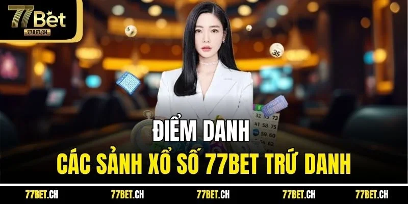 Điểm danh các sảnh xổ số 77BET trứ danh