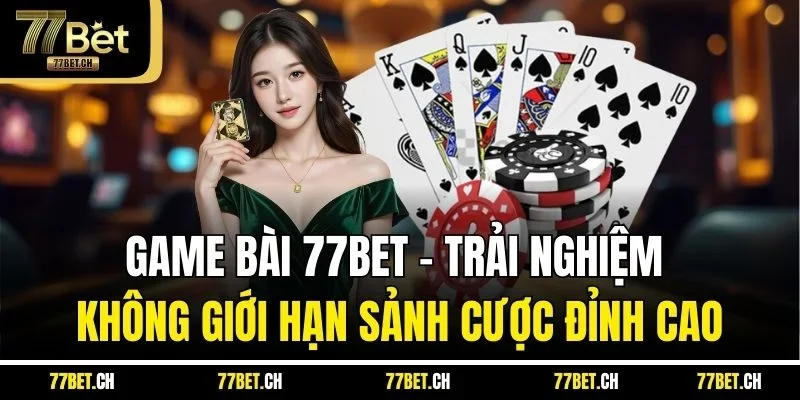 Game bài 77BET với đa dạng sảnh cược
