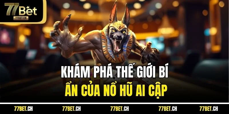 Khám phá thế giới bí ẩn của nổ hũ Ai Cập