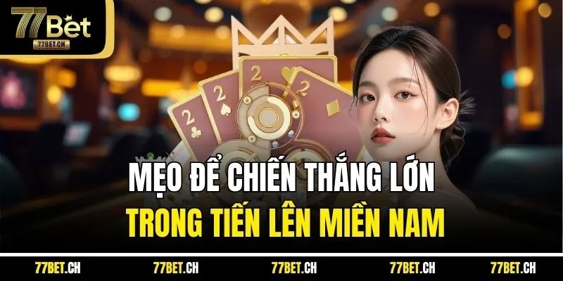 Mẹo để chiến thắng lớn trong tiến lên miền Nam