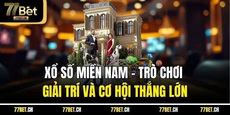 Xổ Số Miền Nam - Trò Chơi Giải Trí Và Cơ Hội Thắng Lớn